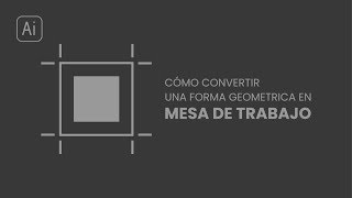 Tutorial  Como transformar una Forma geométrica en Mesa de trabajo en Illustrator  TRUCO [upl. by Demodena]