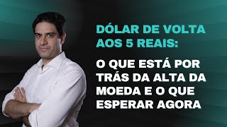 DÓLAR DE VOLTA AOS R 5 O QUE ESTÁ POR TRÁS DA ALTA E O QUE ESPERAR [upl. by Nayb]