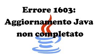 Come risolvere Errore 1603 Aggiornamento Java non completato [upl. by Nagah607]