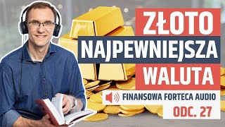 ZŁOTO  najpewniejsza waluta na świecie posłuchaj Finansowa Forteca Audio odc 27 [upl. by Purcell]