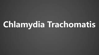 How To Pronounce Chlamydia Trachomatis [upl. by Ralyks773]