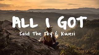 Said The Sky amp Kwesi  All I Got Lyric Video [upl. by Willow]