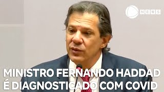 Ministro Fernando Haddad é diagnosticado com Covid19 [upl. by Marshal]