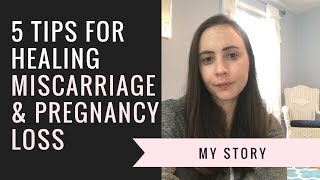 5 Tips for Healing  Miscarriage and Pregnancy Loss My Story [upl. by Apollus]