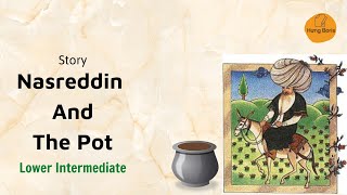 Nasreddin And The Pot  Story  Lower Intermedia  Hưng Boris [upl. by Assirahc]