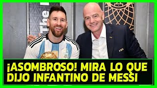 ¡ASOMBROSO MIRA LO QUE DIJO INFANTINO DE MESSI  LE PIDE UN IMPOSIBLE A MESSI [upl. by Merrily828]