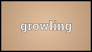 Growling Meaning [upl. by Starkey]