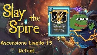 Ascensione livello 15 con Defect  Mazzo MEME  Slay the Spire ITA [upl. by Alvinia]