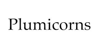 How to Pronounce Plumicorns [upl. by Berkly]