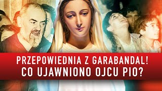 PRZEPOWIEDNIA Z GARABANDAL CO UJAWNIONO OJCU PIO I Podcast [upl. by Nymsaj296]