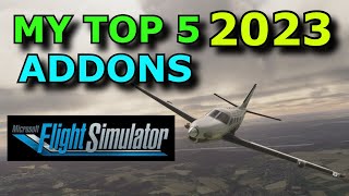 FS2020 My Top 5 Addons In 2023 For Flight Sim 2020  What Are Your Choices [upl. by Bertram]