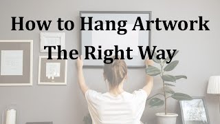 How to Hang Artwork the Right Way [upl. by Mycah]