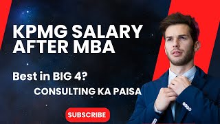 KPMG Consulting Salary Reality After MBA Best Salary in Big4 Roles selection process and more [upl. by Goebel]