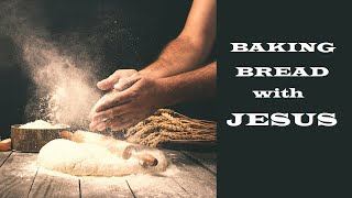 Baking Bread with Jesus – Moving Closer to Jesus – Christian Devotional [upl. by Ardnas]