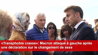 «Transphobie crasse» Macron attaqué à gauche après une déclaration sur le changement de sexe [upl. by Carhart]