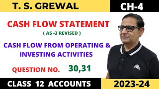 CASH FLOW STATEMENT TSGREWAL CH4 Cash Flow From Operating amp Investing Activities QUE NO 3031 [upl. by Alesi]