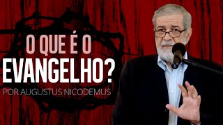 O Que é o Evangelho  Augustus Nicodemus [upl. by Whalen]