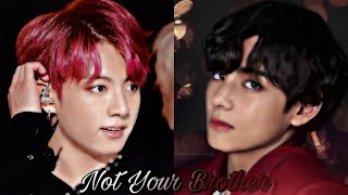 Taekook Oneshot  ❛Not Your Brother❜ 「Top Tae Bottom Kook」 [upl. by Schwartz]