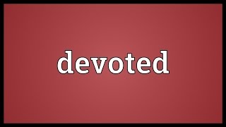 Devoted Meaning [upl. by Drofliw]