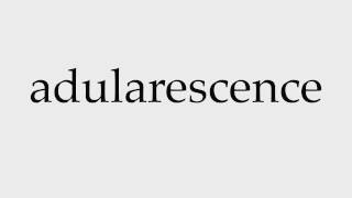 How to Pronounce adularescence [upl. by Kayla]