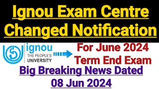 Ignou Exam Centre Changed Notification  For June 2024 Term end Exam  Big Update [upl. by Maggy325]