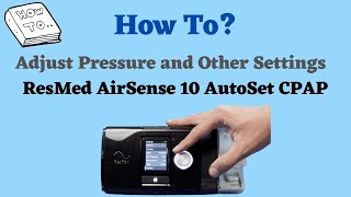 How to Adjust Pressure and Settings on ResMed AirSense 10 Autoset CPAP [upl. by Eelrahc]