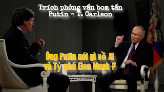 Phỏng vấn bom tấn Putin vs T Carlson AI và tỷ phú Elon Musk “lên thớt” [upl. by Palm]