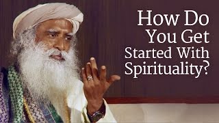 How Do You Get Started With Spirituality  Sadhguru [upl. by Arlena]