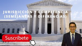 QUÉ ES LA JURISDICCIÓN Y COMPETENCIA SEMEJANZAS Y DIFERENCIAS [upl. by Kiona591]