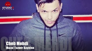 Cheb Mehdi  Mazal Tsawir kaynine  الشاب مهدي  مزال تصوير كينين Audio Version Studio31 [upl. by Hermy]