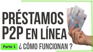 Préstamos P2P en línea ¿Cómo funcionan  Lo bueno y lo malo [upl. by Olwen]