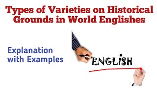 Types of Varieties on Historical Grounds in World Englishes World Englishes Types of Varieties [upl. by Raffaello]