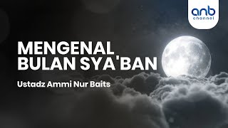 Mengenal Bulan Syaban  Ustadz Ammi Nur Baits [upl. by Feil]