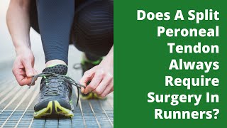 Does A Split Peroneal Tendon Always Require Surgery In Runners [upl. by Wight]