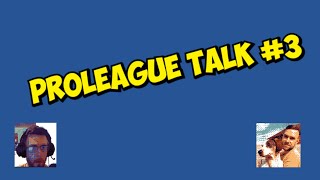 ProLeague Talk 3 [upl. by Anilatsyrc]