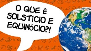 O que é solstício e equinócio  Quer Que Desenhe 8 [upl. by Yemiaj]