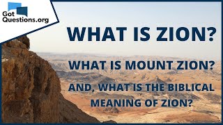 What is Zion  GotQuestionsorg [upl. by Libys966]