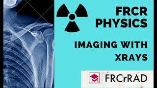 FRCR Physics Lecture  Imaging with XRays New Video 2022 [upl. by Doxia]