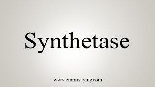 How To Say Synthetase [upl. by Ettesyl763]