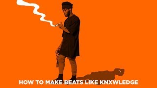 HOW TO MAKE BEATS LIKE KNXWLEDGE SAMPLES [upl. by Nugent]