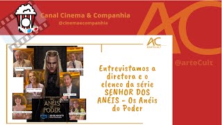 AC Entrevista CINEMA amp COMPANHIA Diretora e Elenco da série de Senhor dos Anéis  OS ANÉIS DO PODER [upl. by Wera]