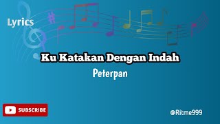 Ku Katakan Dengan Indah Lirik  Peterpan  lirik lirikmusik peterpan noah [upl. by Sacul57]