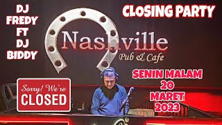 CLOSING PARTY l DJ FREDY ft DJ BIDDY I SENIN MALAM 20 MARET 2023 NASHVILLE [upl. by Alvord725]