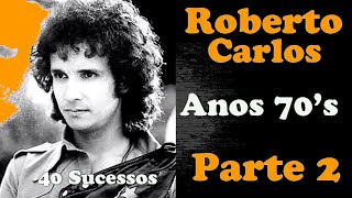 RobertoCarlos  Anos 70s  PARTE 02  40 Sucessos [upl. by Eidoc]