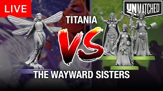 Unmatched Slings amp Arrows Titania VS The Wayward Sisters LIVE PLAY THROUGH [upl. by Anitel]