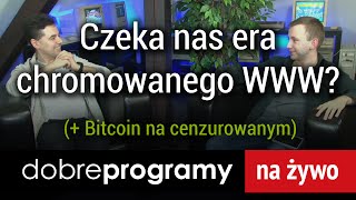 Czeka nas era chromowanego WWW – dobreprogramy na żywo 15 [upl. by Painter]