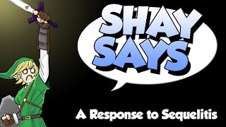 Shay Says A Response to Sequelitis [upl. by Ailad]