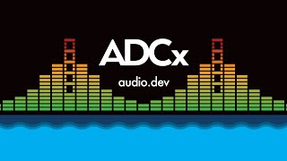 ADCx San Francisco Live Stream  Audio Dev Talks [upl. by Saw]