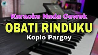 OBATI RINDUKU  KARAOKE NADA WANITA  KOPLO PARGOY TERBARU 2024 [upl. by Ainatit674]