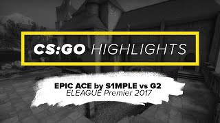 EPIC ACE by S1MPLE  ELEAGUE Premier 2017 [upl. by Demha]